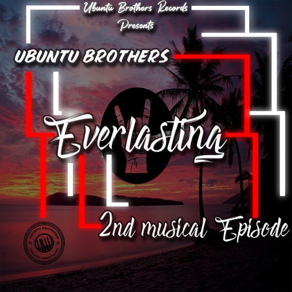 Ubuntu Brothers - EVERLASTING - 1ST MUSICAL EPISODE [UBR002]